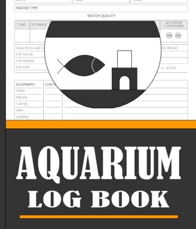 Aquarium Log Book: Tracking Parameters, Water Changes, Cleaning and Maintenance Checklists, Treatments, Inventory, and Notes